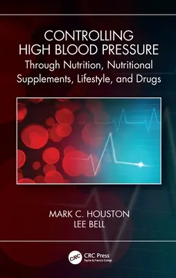 Kontrola vysokého krvného tlaku prostredníctvom výživy, doplnkov, životného štýlu a liekov - Controlling High Blood Pressure Through Nutrition, Supplements, Lifestyle and Drugs