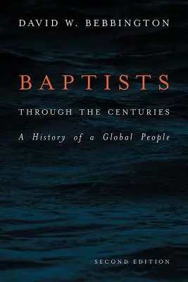 Baptisti v priebehu storočí: Baptisti: dejiny globálneho národa - Baptists Through the Centuries: A History of a Global People