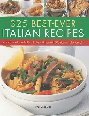 325 najlepších talianskych receptov: Vychutnajte si zbierku klasických jedál s 300 úžasnými fotografiami - 325 Best-Ever Italian Recipes: A Mouthwatering Collection of Classic Dishes with 300 Stunning Photographs