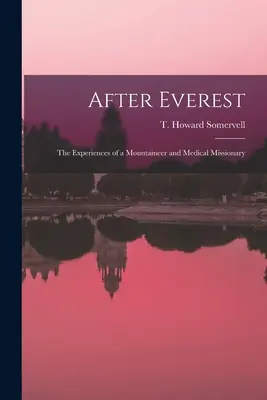 Po Evereste; skúsenosti horolezca a lekárskeho misionára (Somervell T. Howard (Theodore Howard)) - After Everest; the Experiences of a Mountaineer and Medical Missionary (Somervell T. Howard (Theodore Howard))