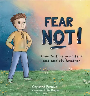 Nebojte sa: Ako sa postaviť strachu a úzkosti zoči-voči - Fear Not: How to Face Your Fear and Anxiety Head on