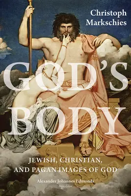 Božie telo: Židovské, kresťanské a pohanské obrazy Boha - God's Body: Jewish, Christian, and Pagan Images of God