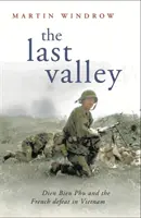 Posledné údolie - Dien Bien Phu a francúzska porážka vo Vietname - Last Valley - Dien Bien Phu and the French Defeat in Vietnam