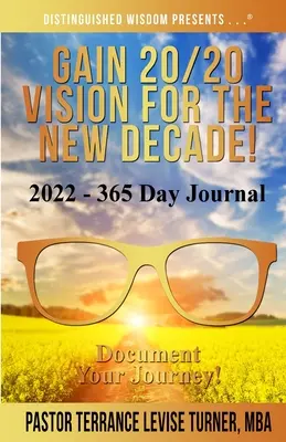 Získajte víziu 20/20 pre nové desaťročie! 2022 - 365-dňový denník: Zdokumentujte svoju cestu! - Gain 20/20 Vision For The New Decade! 2022-365 Day Journal: Document Your Journey!
