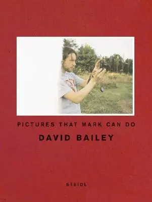 David Bailey: Obrázky, ktoré dokáže urobiť Mark - David Bailey: Pictures That Mark Can Do