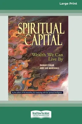 Duchovný kapitál: Bohatstvo, z ktorého môžeme žiť [Standard Large Print 16 Pt Edition] - Spiritual Capital: Wealth We Can Live by [Standard Large Print 16 Pt Edition]