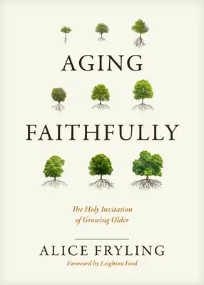 Verné starnutie: Sväté pozvanie k starnutiu - Aging Faithfully: The Holy Invitation of Growing Older