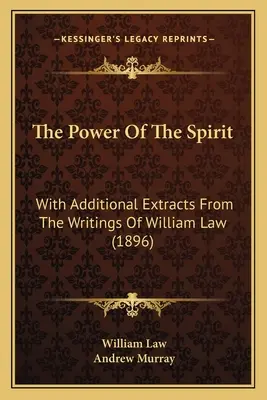 Sila ducha: S ďalšími výňatkami zo spisov Williama Lawa (1896) - The Power Of The Spirit: With Additional Extracts From The Writings Of William Law (1896)