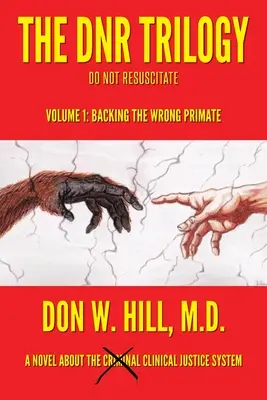 Trilógia DNR: Diel 1: Podpora nesprávneho primáša - The DNR Trilogy: Volume 1: Backing the Wrong Primate