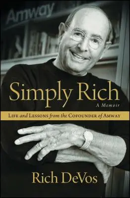 Jednoducho bohatí: Život a lekcie od spoluzakladateľa Amway: Spomienky: Kniha spomienok o spoločnosti Amway - Simply Rich: Life and Lessons from the Cofounder of Amway: A Memoir