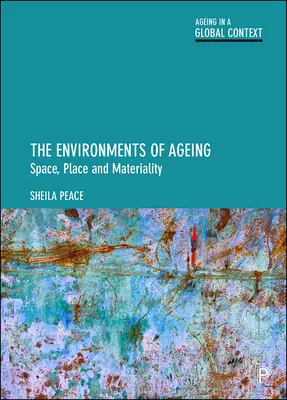 Prostredie starnutia: Priestor, miesto a materialita - The Environments of Ageing: Space, Place and Materiality