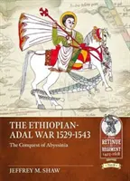 Etiópsko-adalská vojna 1529-1543: Dobytie Habeša - The Ethiopian-Adal War 1529-1543: The Conquest of Abyssinia