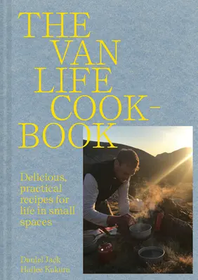 Van Life Cookbook - Nápadité recepty pre život na cestách: od malých priestorov až po veľkú prírodu - Van Life Cookbook - Resourceful recipes for life on the road: from small spaces to the great outdoors