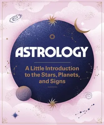 Astrológia: Hviezdy, planéty a znamenia: malý úvod do astrológie - Astrology: A Little Introduction to the Stars, Planets, and Signs