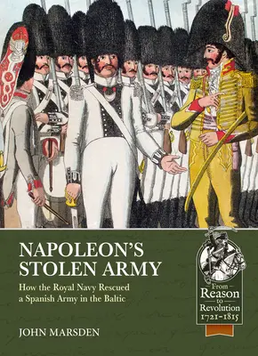 Napoleonova ukradnutá armáda: Ako kráľovské námorníctvo zachránilo španielsku armádu v Baltskom mori - Napoleon's Stolen Army: How the Royal Navy Rescued a Spanish Army in the Baltic