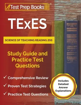 TExES Science of Teaching Reading 293 Študijná príručka a praktické testové otázky [obsahuje podrobné vysvetlenia odpovedí] - TExES Science of Teaching Reading 293 Study Guide and Practice Test Questions [Includes Detailed Answer Explanations]