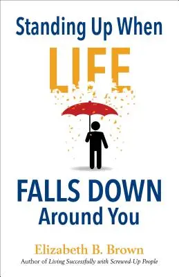 Postaviť sa, keď sa život okolo vás rúca - Standing Up When Life Falls Down Around You
