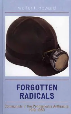 Zabudnutí radikáli: Komunisti v pensylvánskom antracite, 1919 - 1950 - Forgotten Radicals: Communists in the Pennsylvania Anthracite, 1919-1950