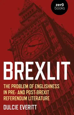 Brexit: Brexit: „Problém anglickosti v literatúre pred a po referende o brexite“ (The Problem of Englishness in Pre- and Post- Brexit Referendum Literature) - Brexlit: The Problem of Englishness in Pre- And Post- Brexit Referendum Literature
