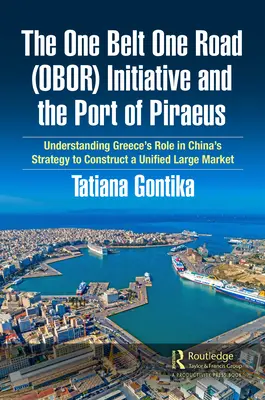 Iniciatíva Jeden pás, jedna cesta (OBOR) a prístav Pireus: Pochopenie úlohy Grécka v čínskej stratégii budovania jednotného veľkého trhu - The One Belt One Road (OBOR) Initiative and the Port of Piraeus: Understanding Greece's Role in China's Strategy to Construct a Unified Large Market