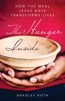 Hlad vnútri: Ako jedlo, ktoré dal Ježiš, mení životy - Hunger Inside: How the Meal Jesus Gave Transforms Lives