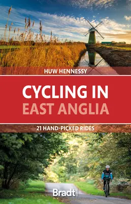 Cykloturistika vo východnom Anglicku: 21 ručne vybraných trás - Cycling in East Anglia: 21 Hand-Picked Rides