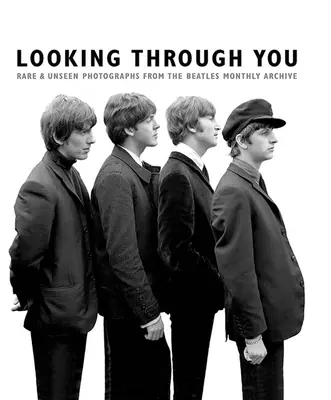 Pohľad cez teba: Vzácne a nevídané fotografie z knižného archívu Beatles (Ha - Looking Through You: Rare & Unseen Photographs from the Beatles Book Archive (Ha