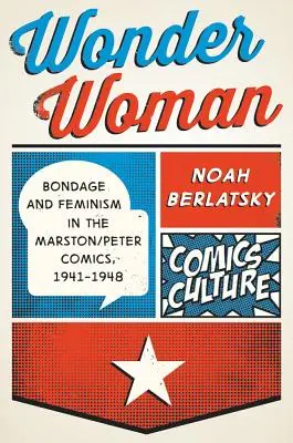 Wonder Woman: Komiksy Marston/Peter, 1941-1948: otroctvo a feminizmus - Wonder Woman: Bondage and Feminism in the Marston/Peter Comics, 1941-1948