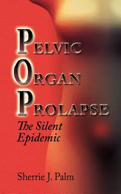 Prolaps panvových orgánov: Tichá epidémia - Pelvic Organ Prolapse: The Silent Epidemic