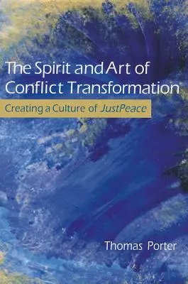 Duch a umenie transformácie konfliktov: Vytváranie kultúry spravodlivého mieru - The Spirit and Art of Conflict Transformation: Creating a Culture of JustPeace