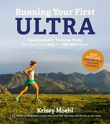 Beh na prvý ultrabeh: Prispôsobiteľné tréningové plány na prvé preteky na 50 až 100 kilometrov: Nové vydanie s tréningovým denníkom - Running Your First Ultra: Customizable Training Plans for Your First 50k to 100-Mile Race: New Edition with Write-In Training Journal