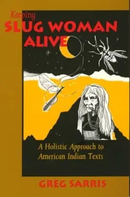 Udržiavanie slimáka pri živote: Vydanie knihy: Celostný prístup k textom amerických Indiánov - Keeping Slug Woman Alive: A Holistic Approach to American Indian Texts