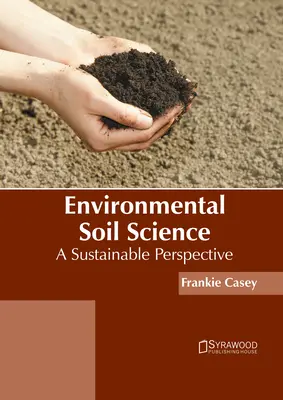 Environmentálna veda o pôde: Pôdohospodárstvo a životné prostredie: Udržateľná perspektíva (A Sustainable Perspective) - Environmental Soil Science: A Sustainable Perspective