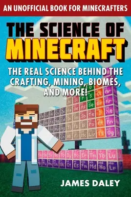 Veda o Minecrafte: Veda v Minecrafte: Skutočná veda, ktorá sa skrýva za craftingom, ťažbou, biómami a mnohým ďalším! - The Science of Minecraft: The Real Science Behind the Crafting, Mining, Biomes, and More!