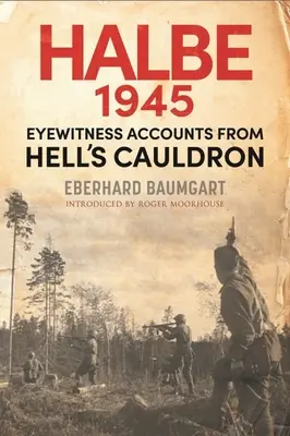 Bitka pri Halbe, 1945: Hala 1945: Očití svedkovia z pekelného kotla - The Battle of Halbe, 1945: Eyewitness Accounts from Hell's Cauldron