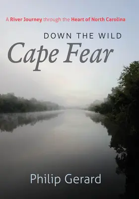 Dolu divokým mysom Fear: Cesta riekou cez srdce Severnej Karolíny - Down the Wild Cape Fear: A River Journey Through the Heart of North Carolina