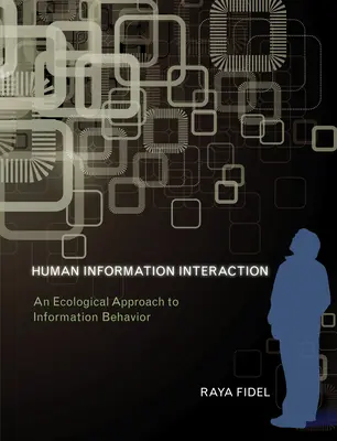 Interakcia človeka s informáciami - ekologický prístup k informačnému správaniu (Fidel Raya (profesor Washingtonskej univerzity)) - Human Information Interaction - An Ecological Approach to Information Behavior (Fidel Raya (Professor University of Washington))