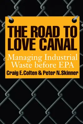Cesta ku kanálu lásky: Hovorí sa o priemyselnom odpade pred agentúrou EPA: Manažment priemyselného odpadu - The Road to Love Canal: Managing Industrial Waste Before EPA