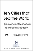 Desať miest, ktoré viedli svet - od starovekej metropoly po moderné veľkomesto - Ten Cities that Led the World - From Ancient Metropolis to Modern Megacity