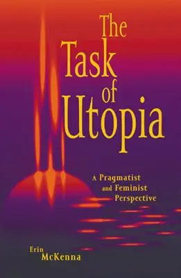 Úloha utópie: Pragmatická a feministická perspektíva - The Task of Utopia: A Pragmatist and Feminist Perspective