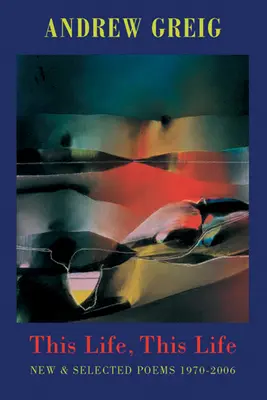 Tento život, tento život: Nové a vybrané básne 1976-2006 - This Life, This Life: New & Selected Poems 1976-2006
