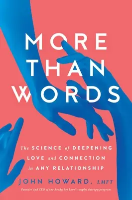 Viac ako slová: Veda o prehĺbení lásky a spojenia v akomkoľvek vzťahu - More Than Words: The Science of Deepening Love and Connection in Any Relationship
