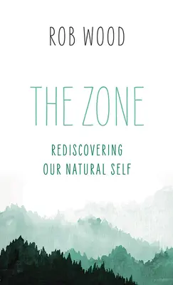 Zóna: Znovuobjavenie nášho prirodzeného ja - The Zone: Rediscovering Our Natural Self