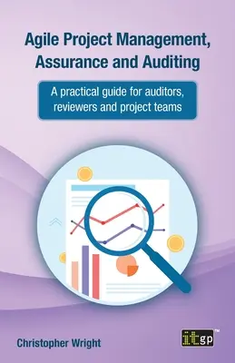 Riadenie agilných projektov, uisťovanie a audit: Praktická príručka pre audítorov, kontrolórov a projektové tímy - Agile Project Management, Assurance and Auditing: A Practical Guide for Auditors, Reviewers and Project Teams