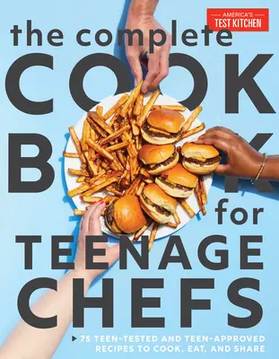 Kompletná kuchárska kniha pre tínedžerov: 70+ receptov overených a schválených tínedžermi na varenie, jedenie a zdieľanie - The Complete Cookbook for Teen Chefs: 70+ Teen-Tested and Teen-Approved Recipes to Cook, Eat and Share