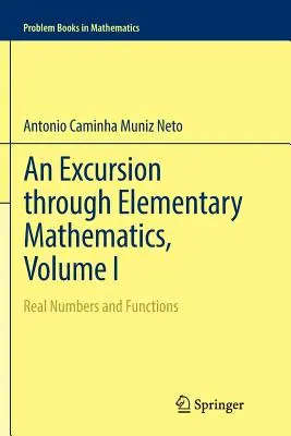 Exkurzia do elementárnej matematiky, I. diel: Reálne čísla a funkcie - An Excursion Through Elementary Mathematics, Volume I: Real Numbers and Functions