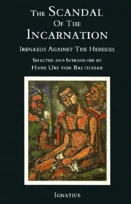 Škandál vtelenia: Irenej proti herézam - The Scandal of the Incarnation: Irenaeus Against the Heresies