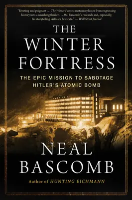 Zimná pevnosť: Zima: Epická misia s cieľom sabotovať Hitlerovu atómovú bombu - The Winter Fortress: The Epic Mission to Sabotage Hitler's Atomic Bomb