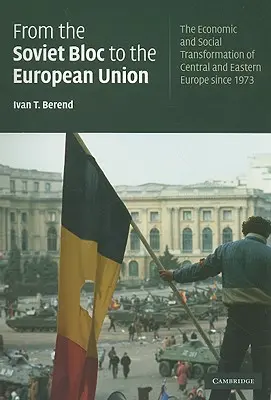 Od sovietskeho bloku k Európskej únii: Hospodárska a sociálna transformácia strednej a východnej Európy od roku 1973 - From the Soviet Bloc to the European Union: The Economic and Social Transformation of Central and Eastern Europe Since 1973