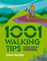 1001 tipov na chôdzu - Navigácia, kondícia, výbava a bezpečnostné rady pre turistov, trekárov a dobrodruhov v mestách - 1001 Walking Tips - Navigation, fitness, gear and safety advice for hillwalkers, trekkers and urban adventurers